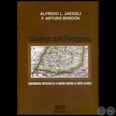 GUERRA DEL PARAGUAY -Autores: ALFREDO L. JAEGGLI / F. ARTURO BORDÓN - Año 2010